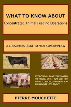 WHAT TO KNOW ABOUT - Concentrated Animal Feeding Operations: A CONSUMERS GUIDE TO MEAT CONSUMPTION