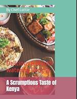 A Scrumptious Taste of Kenya: Delicious & Mouth-watering Recipes 