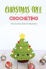 Christmas Tree Crocheting : Step-by-Step Guide for Beginners: Gift for Christmas 