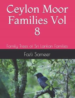 Ceylon Moor Families Vol 8 : Family Trees of Sri Lankan Families