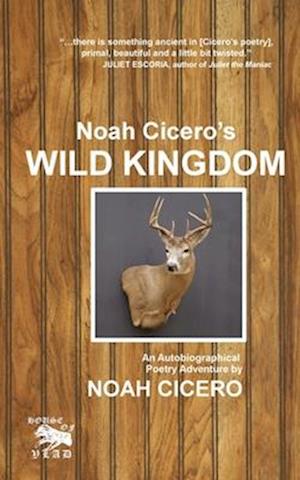 Noah Cicero's Wild Kingdom: An Autobiographical Poetry Adventure