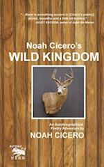 Noah Cicero's Wild Kingdom: An Autobiographical Poetry Adventure 