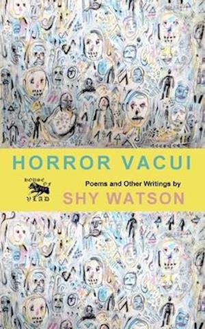 Horror Vacui : Poems and Other Writings