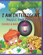 I AM INTELLIGENT PUZZLE BOOK (FOR KIDS) SUDOKU & MAZE: PUZZLE BOOK FOR KIDS AGES 4, 5, 6, 7, 8 , AND 10 (Easy Activities for Kids) 