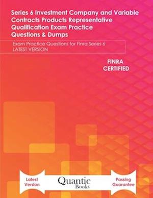 Series 6 Investment Company and Variable Contracts Products Representative Qualification Exam Practice Questions & Dumps: Exam Practice Questions for