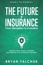 The Future of Insurance: From Disruption to Evolution: Volume I. The Incumbents 