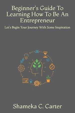 Beginner's Guide To Learning How To Be An Entrepreneur