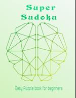 Sudoku super easy puzzle book for beginners: Easy sudoku puzzles with solution to have fun and sharpen your brain. 