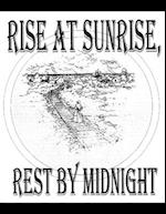 Rise At Sunrise, Rest By Midnight