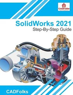 SolidWorks 2021 - Step-By-Step Guide