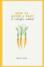 How to Grow a Baby: a midwife's cookbook 