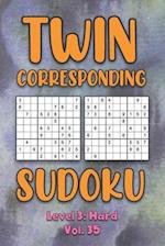 Twin Corresponding Sudoku Level 3: Hard Vol. 35: Play Twin Sudoku With Solutions Grid Hard Level Volumes 1-40 Sudoku Variation Travel Friendly Paper L