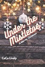 Under the Mistletoe: A Man by Christmas 