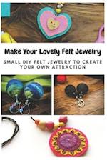 Make Your Lovely Felt Jewelry