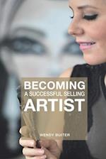 Becoming a successful selling artist: A journey about art, making art and selling art 