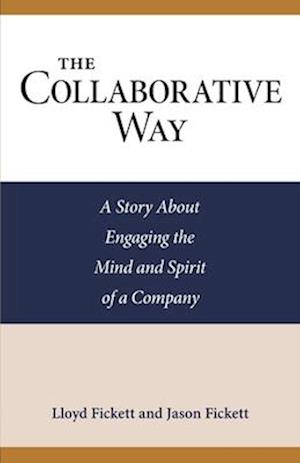 The Collaborative Way: A Story About Engaging the Mind and Spirit of a Company