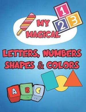 My Magical letters, numbers shapes & colors