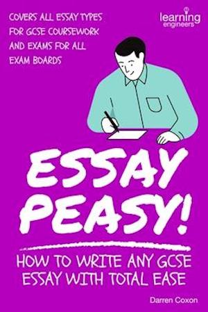 Essay Peasy! How to Write Any GCSE Essay With Total Ease