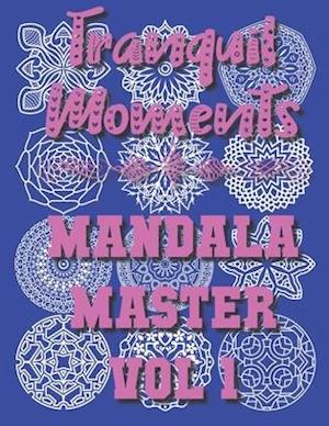 Tranquil Moments - Mandala Master Vol 1: 50 Challenging Designs