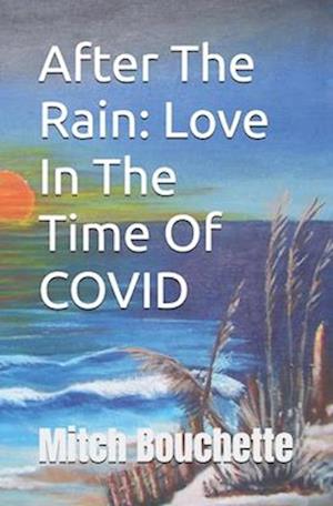 After The Rain: Love In The Time Of COVID: (Book 3 In The "Rain" Series)