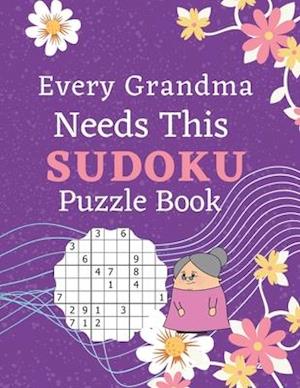 Every Grandma Needs This Sudoku Puzzle Book: Brain Games Sudoku Books For Seniors - Very Easy To Extreme Hard - Large Print
