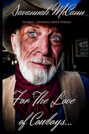 For The Love of Cowboys...: Cowboy ~ Cowgirl Short Stories