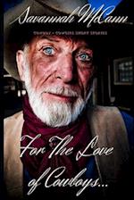 For The Love of Cowboys...: Cowboy ~ Cowgirl Short Stories 