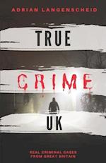 True Crime UK: Real Criminal Cases From Great Britain 