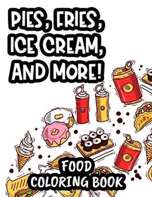 Pies, Fries, Ice Cream, And More! Food Coloring Book
