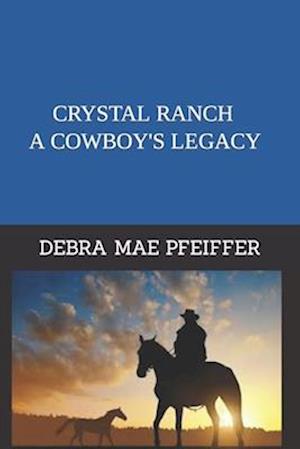 CRYSTAL RANCH A COWBOY'S LEGACY