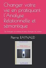 Changer votre vie en pratiquant l'Analyse Relationnelle et sémantique