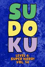 Sudoku Level 4: Super Hard! Vol. 14: Play 9x9 Grid Sudoku Super Hard Level 4 Volume 1-40 Play Them All Become A Sudoku Expert On The Road Paper Logic 