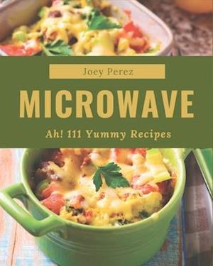 Ah! 111 Yummy Microwave Recipes