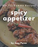 Ah! 111 Yummy Spicy Appetizer Recipes