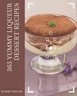 365 Yummy Liqueur Dessert Recipes