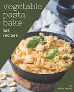 365 Vegetable Pasta Bake Recipes