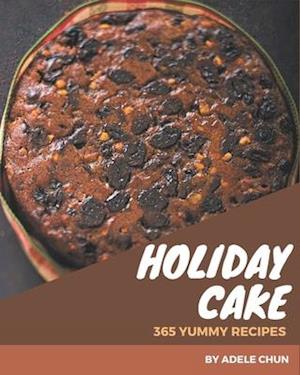 365 Yummy Holiday Cake Recipes