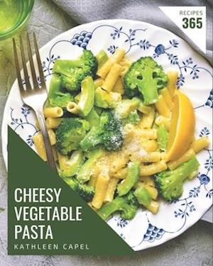 365 Cheesy Vegetable Pasta Recipes