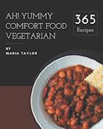 Ah! 365 Yummy Comfort Food Vegetarian Recipes