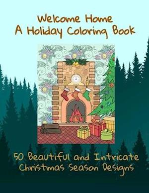 Welcome Home A Holiday Coloring Book - 50 Beautiful and Intricate Christmas Season Designs