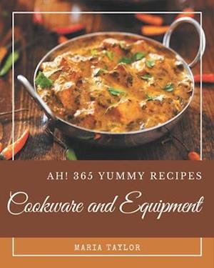 Ah! 365 Yummy Cookware and Equipment Recipes