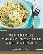 365 Special Cheesy Vegetable Pasta Recipes