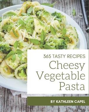 365 Tasty Cheesy Vegetable Pasta Recipes