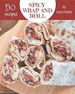 50 Spicy Wrap and Roll Recipes