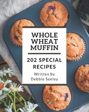 202 Special Whole Wheat Muffin Recipes