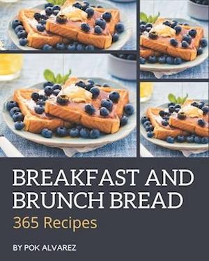 365 Breakfast and Brunch Bread Recipes