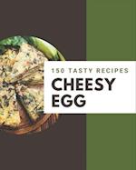 150 Tasty Cheesy Egg Recipes