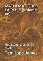 MATHÉMATIQUES LA PLUIE (Volume un)