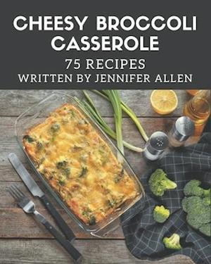 75 Cheesy Broccoli Casserole Recipes