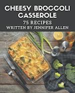75 Cheesy Broccoli Casserole Recipes